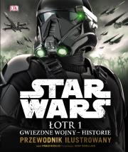 Star Wars. Łotr 1. Gwiezdne wojny – historie. Przewodnik ilustrowany. Autor: Pablo Hidalgo. Dadada.pl Okładka książki Star Wars. Łotr 1. Gwiezdne wojny – historie. Przewodnik ilustrowany