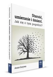 Starość, umieranie i śmierć. Autor: Grzywa Anna. Dadada.pl Okładka książki Starość, umieranie i śmierć