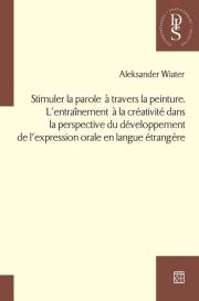 Okładka książki Stimuler la parole a travers la peinture. L’entraînement a la créativité dans la perspective du développement de l’expression orale en langue étrangere