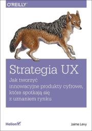 Okładka książki Strategia UX. Jak tworzyć innowacyjne produkty...