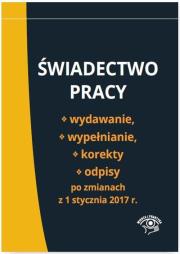 Opakowanie Świadectwo pracy Wydawanie wypełnianie korekty i odpisy po zmianach z 1 stycznia 2017 r.
