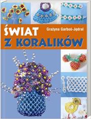 Świat z koralików. Autor: Grażyna Garboś-Jędral. Dadada.pl Okładka książki Świat z koralików