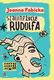 Szalone życie Rudolfa. Autor: Joaqnna Fabicka. Dadada.pl Okładka książki Szalone życie Rudolfa