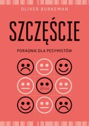 Szczęście. Poradnik dla pesymistówSzczęście. Porad. Autor: Oliver Burkeman. Dadada.pl Okładka książki Szczęście. Poradnik dla pesymistówSzczęście. Porad