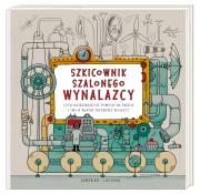 Szkicownik szalonego wynalazcy, czyli najdziwniejsze pomysły na świecie i twoje własne niezwykłe projekty. Autor: Joanna Wajs, Andrew Rea. Dadada.pl Okładka książki Szkicownik szalonego wynalazcy, czyli najdziwniejsze pomysły na świecie i twoje własne niezwykłe projekty