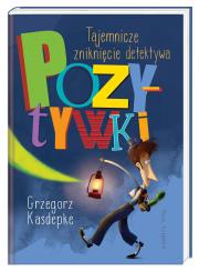 Tajemnicze zniknięcie detektywa Pozytywki. Autor: Grzegorz Kasdepke. Dadada.pl Okładka książki Tajemnicze zniknięcie detektywa Pozytywki