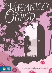 Tajemniczy Ogród. Literatura klasyczna. Autor: Burnett Frances Hodgson. Dadada.pl Okładka książki Tajemniczy Ogród. Literatura klasyczna