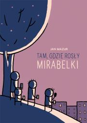 Tam, gdzie rosły mirabelki.. Autor: Mazur Janusz W.. Dadada.pl Okładka książki Tam, gdzie rosły mirabelki.