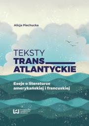 Teksty transatlantyckie. Autor: Piechucka Alicja. Dadada.pl Okładka książki Teksty transatlantyckie