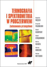 Termografia i spektrometria w podczerwieni. Zastosowania przemysłowe. Autor: Więcek Bogusław. Dadada.pl Okładka książki Termografia i spektrometria w podczerwieni. Zastosowania przemysłowe
