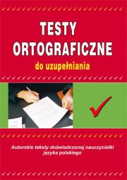 Testy ortograficzne do uzupełniania. Autor: Mameła Maria. Dadada.pl Okładka książki Testy ortograficzne do uzupełniania