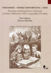 Opakowanie Tożsamość pamięć historyczna  idee Przemiany narodowościowe i społeczne na Litwie i Białorusi w XIX i na początku XX wieku