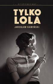 Tylko Lola. Autor: Kamiński Jarosław. Dadada.pl Okładka książki Tylko Lola