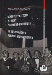 Okładka książki Uchodźcy polityczni z Europy Środkowo-Wschodniej w amerykańskiej polityce zimnowojennej 1948-1954