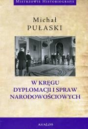 W kręgu dyplomacji i spraw narodowościowych. Autor: Pułaski Michał. Dadada.pl Okładka książki W kręgu dyplomacji i spraw narodowościowych