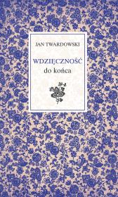 Wdzięczność do końca. Autor: Jan Twardowski. Dadada.pl Okładka książki Wdzięczność do końca