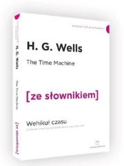 Wehikuł czasu wersja angielska z podręcznym słownikiem. Autor: H. G. Wells. Dadada.pl Okładka książki Wehikuł czasu wersja angielska z podręcznym słownikiem
