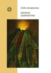 Wiersze dośmiertne. Autor: Zarębianka Zofia. Dadada.pl Okładka książki Wiersze dośmiertne