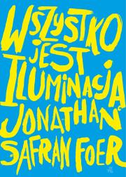 Wszystko jest iluminacją. Autor: Jonathan Safran Foer. Dadada.pl Okładka książki Wszystko jest iluminacją