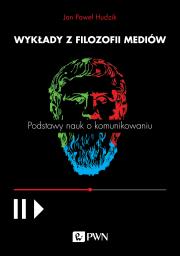 Wykłady z filozofii mediów. Podstawy nauk o komunikowaniu. Autor: Jan Paweł Hudzik. Dadada.pl Okładka książki Wykłady z filozofii mediów. Podstawy nauk o komunikowaniu