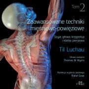 Okładka książki Zaawansowane techniki mięśniowo-powięziowe. Szyja, głowa, kręgosłup i klatka piersiowa. Tom 2