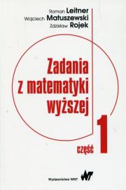 Zadania z matematyki wyższej Część 1. Autor: Leitner Roman, Matuszewski Wojciech, Rojek Zdzisław. Dadada.pl Okładka książki Zadania z matematyki wyższej Część 1