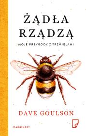 Żądła rządzą. Moje przygody z trzmielami. Autor: Dave Goulson. Dadada.pl Okładka książki Żądła rządzą. Moje przygody z trzmielami