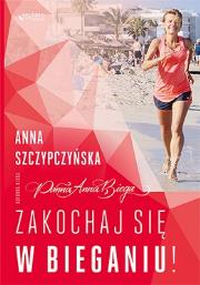 Zakochaj się w bieganiu!. Autor: Anna Szczypczyńska. Dadada.pl Okładka książki Zakochaj się w bieganiu!