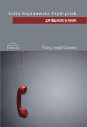 Zaniekochania. Autor: Bojanowska-Frydrysiak Zofia. Dadada.pl Okładka książki Zaniekochania