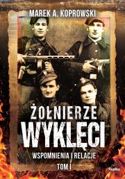 Żołnierze Wyklęci. Autor: Koprowski Marek A., Karolina Borowiec. Dadada.pl Okładka książki Żołnierze Wyklęci