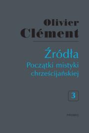 Źródła Początki mistyki chrześcijańskiej Tom 3. Autor: Clement Olivier. Dadada.pl Okładka książki Źródła Początki mistyki chrześcijańskiej Tom 3