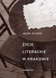 Życie literackie w Krakowie. Autor: Olczyk Jacek. Dadada.pl Okładka książki Życie literackie w Krakowie