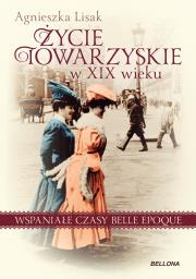 Okładka książki Życie towarzyskie w XIX wieku . Wspaniałe czasy Be