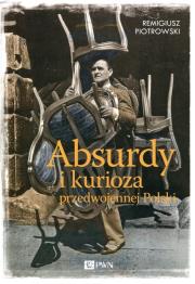 Okładka książki Absurdy i kurioza przedwojennej Polski