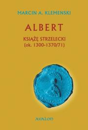 Okładka książki Albert Książę strzelecki (ok. 1300-1370/71)
