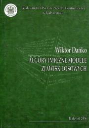 Algorytmiczne modele zjawisk losowych. Autor: Dańko Wiktor. Dadada.pl Okładka książki Algorytmiczne modele zjawisk losowych