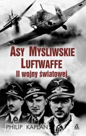 Asy myśliwskie Luftwaffe II wojny światowej. Autor: Kaplan Philip. Dadada.pl Okładka książki Asy myśliwskie Luftwaffe II wojny światowej