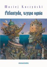 Atlantyda wyspa ognia. Autor: Kuczyński Maciej. Dadada.pl Okładka książki Atlantyda wyspa ognia