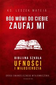 Bóg mówi do ciebie: Zaufaj Mi. Autor: ks. Leszek Mateja. Dadada.pl Okładka książki Bóg mówi do ciebie: Zaufaj Mi