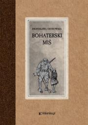 Bohaterski miś. Autor: Ostrowska Bronisława. Dadada.pl Okładka książki Bohaterski miś
