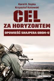 Cel za horyzontem. Opowieść snajpera Gromu. Autor: Karol K. Soyka, Kotowski Krzysztof. Dadada.pl Okładka książki Cel za horyzontem. Opowieść snajpera Gromu