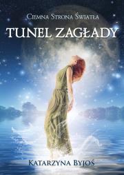 Ciemna Strona Światła Tunel Zagłady. Autor: Byjoś Katarzyna. Dadada.pl Okładka książki Ciemna Strona Światła Tunel Zagłady