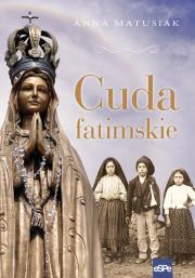 Cuda fatimskie. Autor: Anna Matusiak. Dadada.pl Okładka książki Cuda fatimskie
