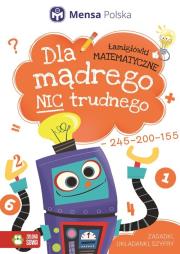 Dla mądrego nic trudnego Łamigłówki matematyczne. Autor: Opracowanie zbiorowe. Dadada.pl Okładka książki Dla mądrego nic trudnego Łamigłówki matematyczne