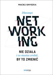 Okładka książki Dlaczego networking nie działa i co musisz zrobić, by to zmienić