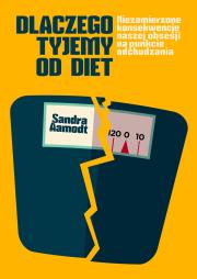 Dlaczego tyjemy od diet. Autor: Sandra Aamodt, Ewa Wojtczak. Dadada.pl Okładka książki Dlaczego tyjemy od diet