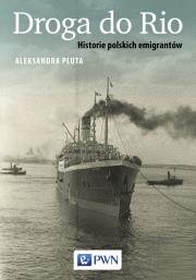 Droga do Rio. Historie polskich emigrantów. Autor: Pluta Aleksandra. Dadada.pl Okładka książki Droga do Rio. Historie polskich emigrantów
