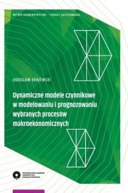 Okładka książki Dynamiczne modele czynnikowe w modelowaniu i prognozowaniu wybranych procesów makroekonomicznych