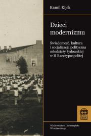Dzieci modernizmu Świadomość kultura i socjalizacja polityczna młodzieży żydowskiej w II RP. Autor: Kijek Kamil. Dadada.pl Okładka książki Dzieci modernizmu Świadomość kultura i socjalizacja polityczna młodzieży żydowskiej w II RP