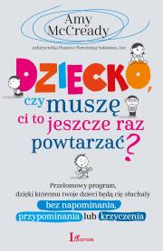 Dziecko czy muszę Ci to jeszcze raz powtarzać?. Autor: Amy McCready. Dadada.pl Okładka książki Dziecko czy muszę Ci to jeszcze raz powtarzać?